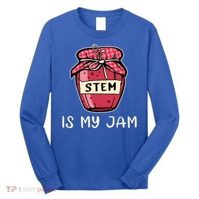 Stem Is My Jam Science Technology Engineering Math Gift Long Sleeve Shirt