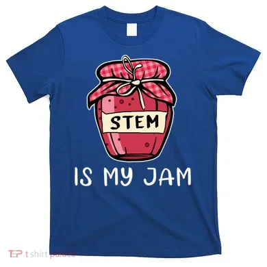 Stem Is My Jam Science Technology Engineering Math Gift T-Shirt