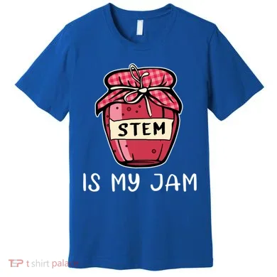 Stem Is My Jam Science Technology Engineering Math Gift Premium T-Shirt