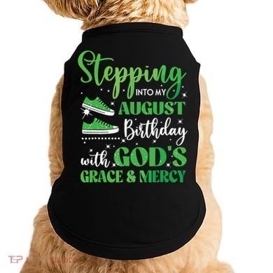 Stepping Into My August Birthday Grace And Mercy Doggie Tank
