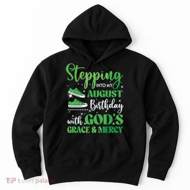 Stepping Into My August Birthday Grace And Mercy Hoodie