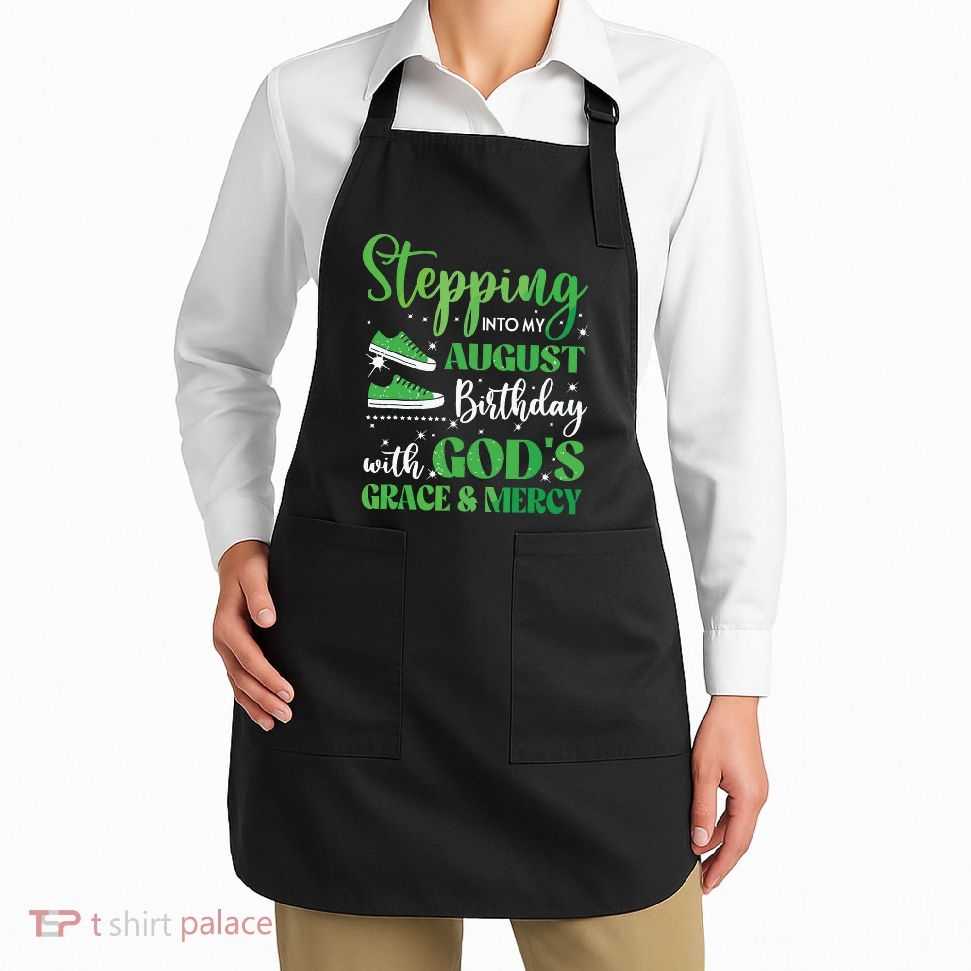 Stepping Into My August Birthday Grace And Mercy Apron