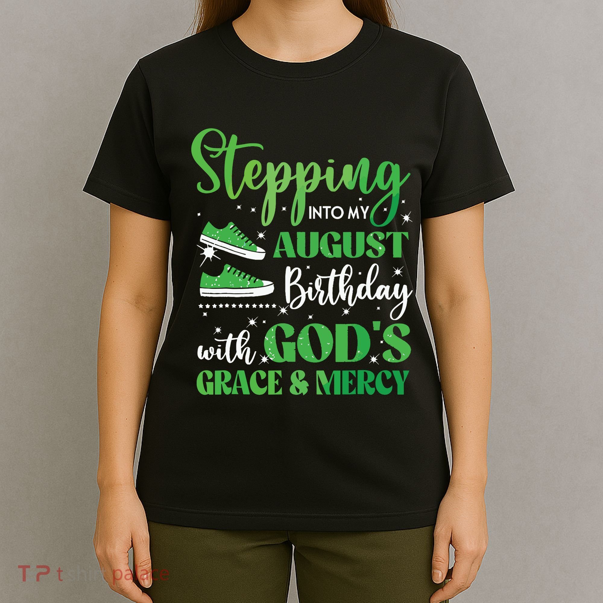 Stepping Into My August Birthday Grace And Mercy T-Shirt
