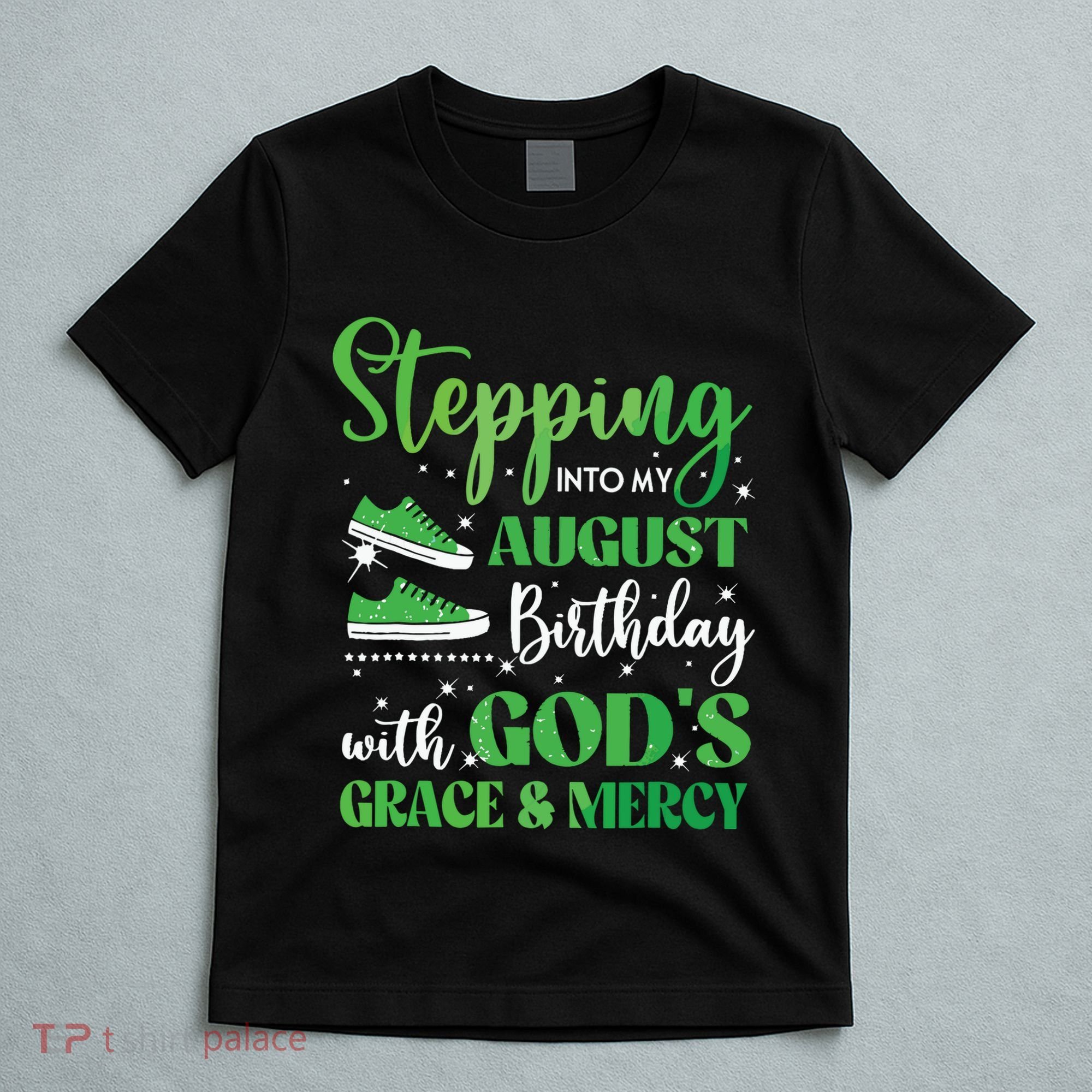 Stepping Into My August Birthday Grace And Mercy T-Shirt