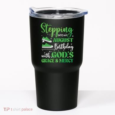 Stepping Into My August Birthday Grace And Mercy Tumbler