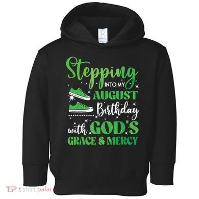 Stepping Into My August Birthday Grace And Mercy Toddler Hoodie