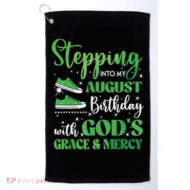 Stepping Into My August Birthday Grace And Mercy Golf Towel