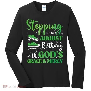 Stepping Into My August Birthday Grace And Mercy Women's Long Sleeve Shirt