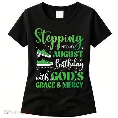 Stepping Into My August Birthday Grace And Mercy Women's T-Shirt