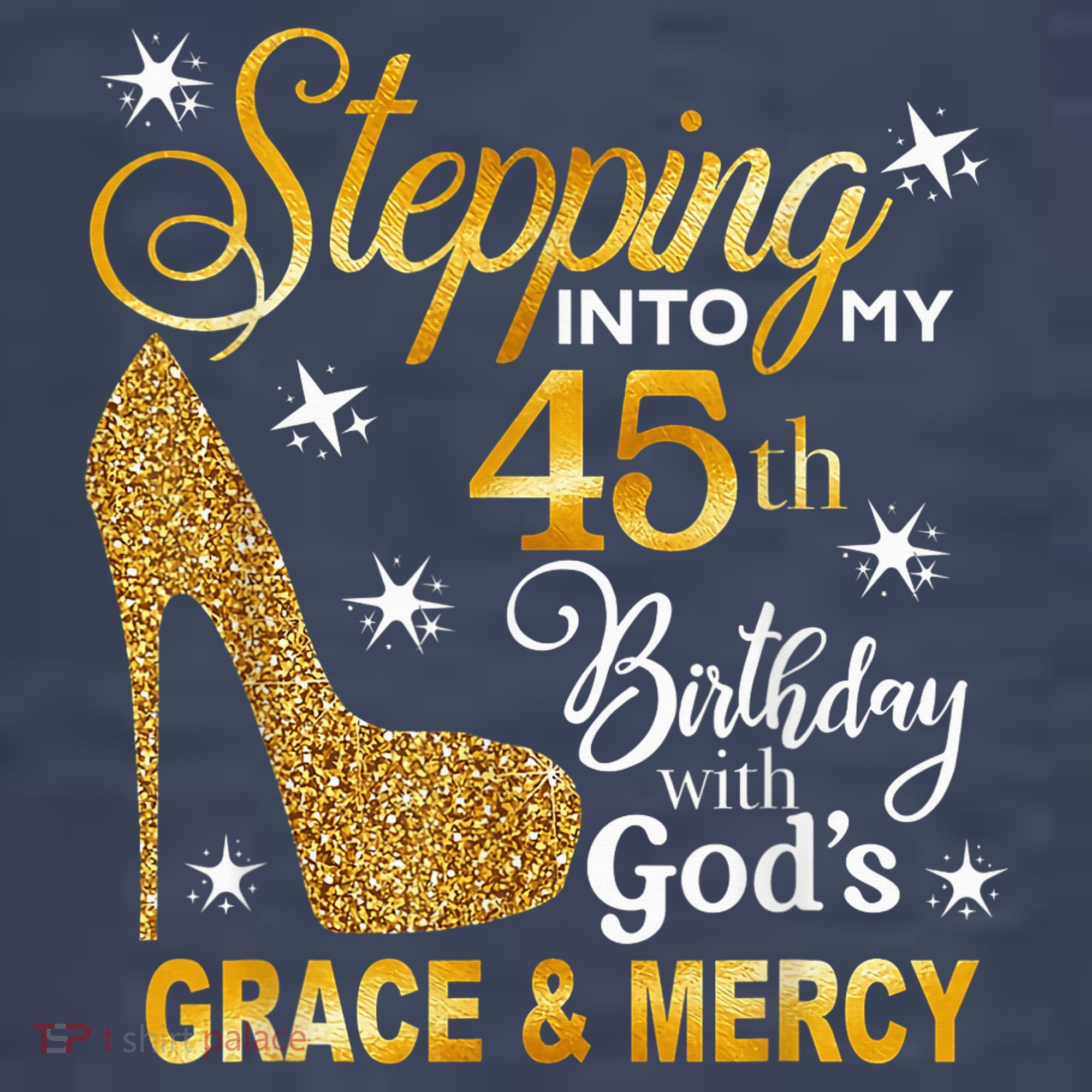 Stepping into my 45th birthday with God's grace & Mercy T-Shirt