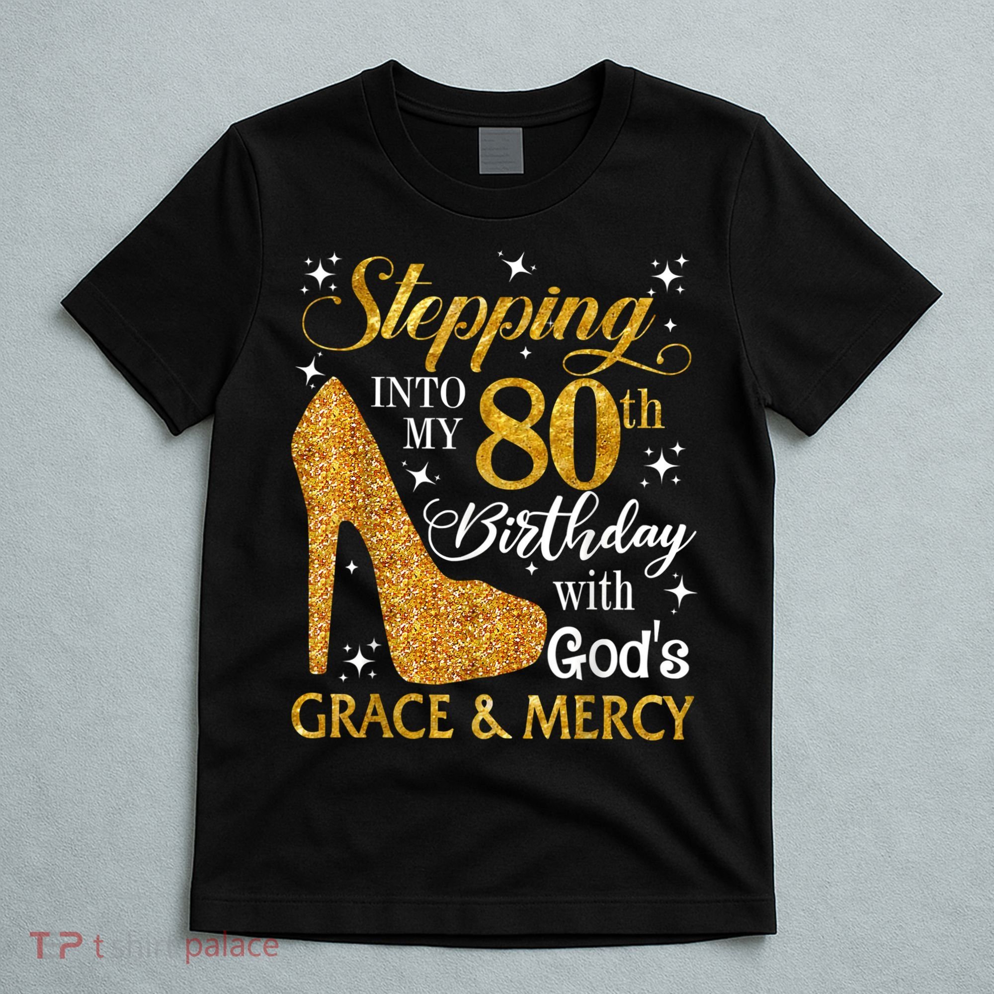 Stepping Into My 80th Birthday With God's Grace And Mercy T-Shirt