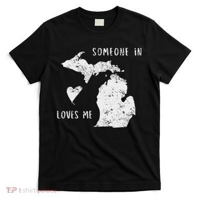Someone In Michigan Loves Me Great Lakes State Yooper T-Shirt