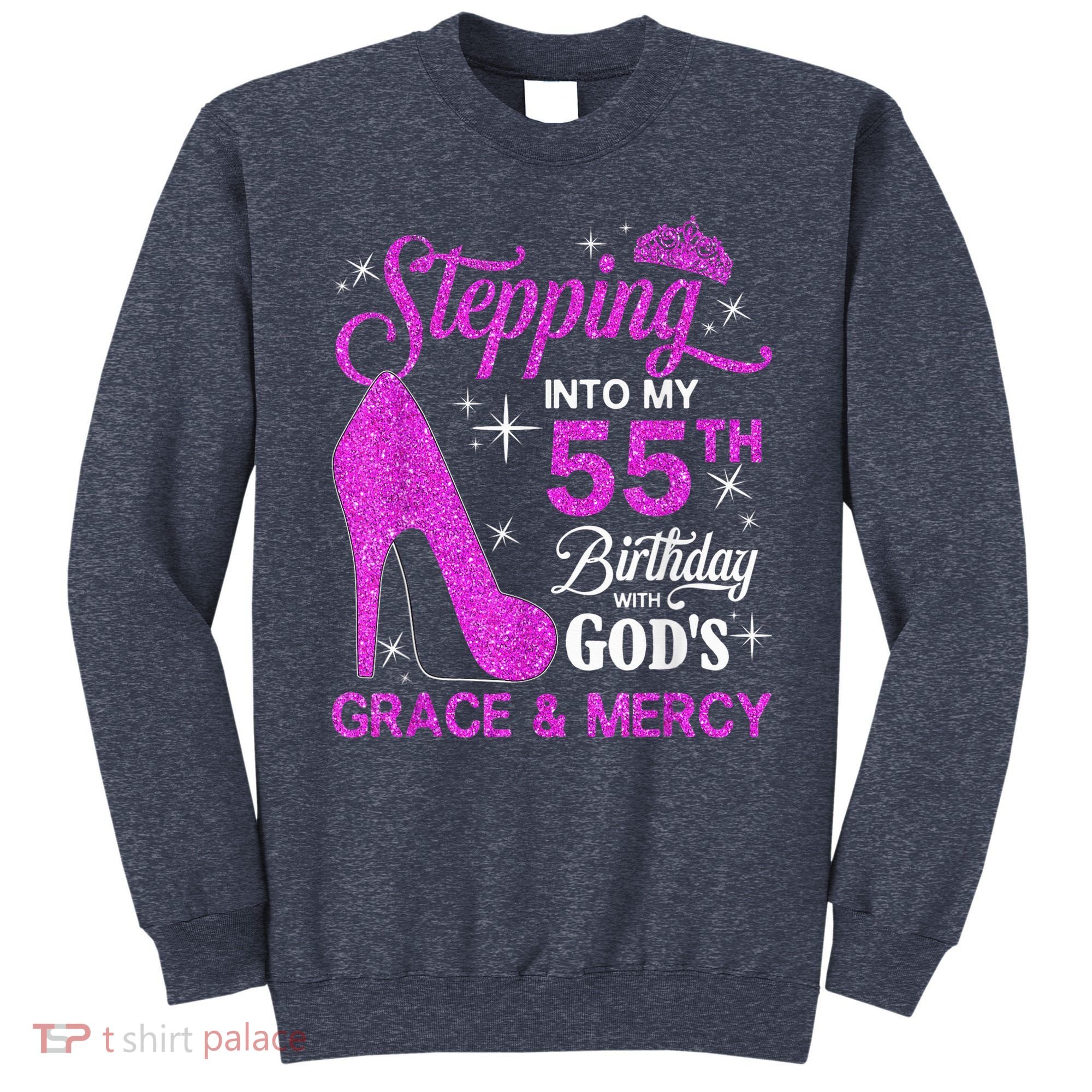 Stepping Into My 55th Birthday With God's Grace And Mercy Sweatshirt