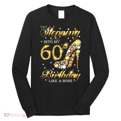 Stepping Into My 60 Birthday Like A Boss 60th BDay Party Long Sleeve Shirt