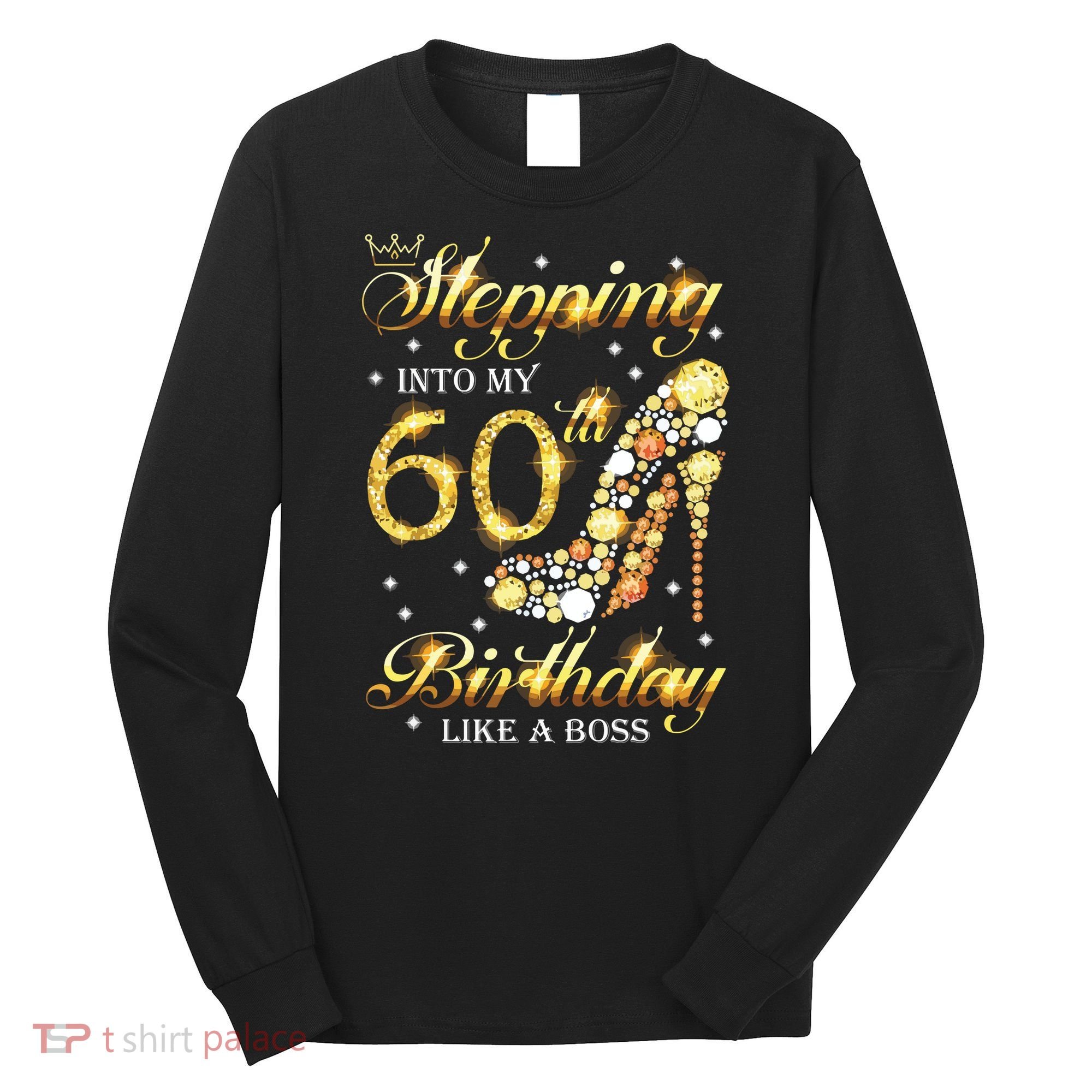Stepping Into My 60 Birthday Like A Boss 60th BDay Party Long Sleeve Shirt