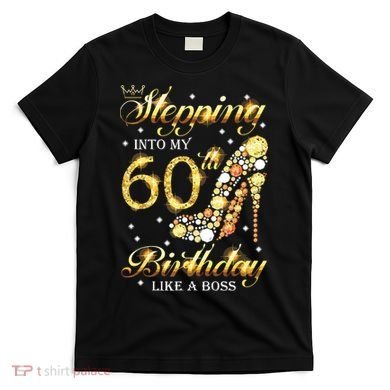 Stepping Into My 60 Birthday Like A Boss 60th BDay Party T-Shirt