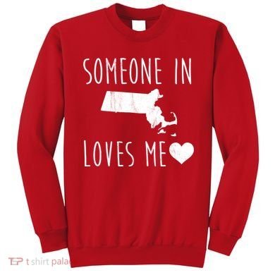 Someone In Massachusetts Loves Me! Cute State Gift Sweatshirt