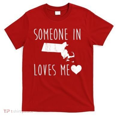 Someone In Massachusetts Loves Me! Cute State Gift T-Shirt