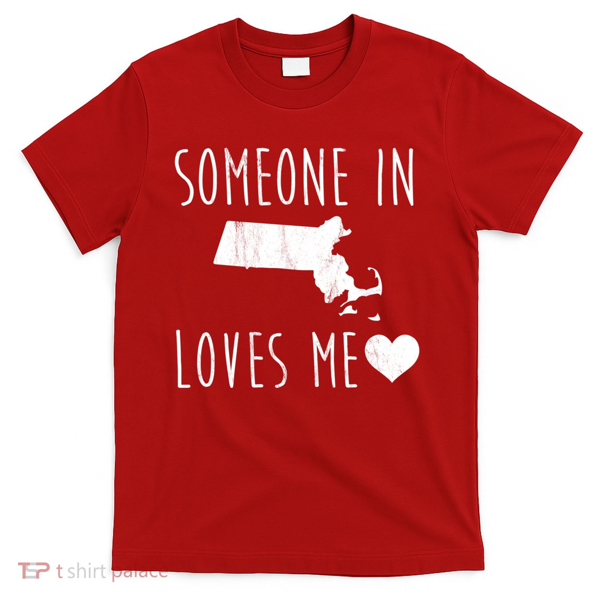 Someone In Massachusetts Loves Me! Cute State Gift T-Shirt