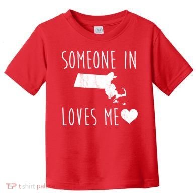 Someone In Massachusetts Loves Me! Cute State Gift Toddler T-Shirt