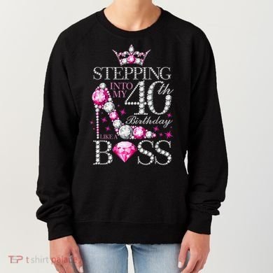 Stepping Into My 40th Birthday Like A boss Women's Sweatshirt