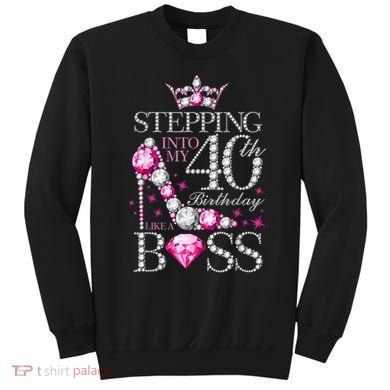 Stepping Into My 40th Birthday Like A boss Sweatshirt