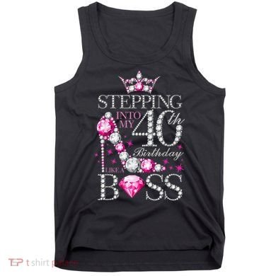 Stepping Into My 40th Birthday Like A boss Tank Top