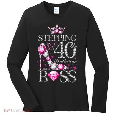 Stepping Into My 40th Birthday Like A boss Women's Long Sleeve Shirt