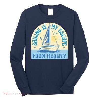 Sailing Is My Escape From Reality Long Sleeve Shirt