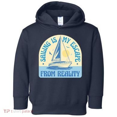 Sailing Is My Escape From Reality Toddler Hoodie