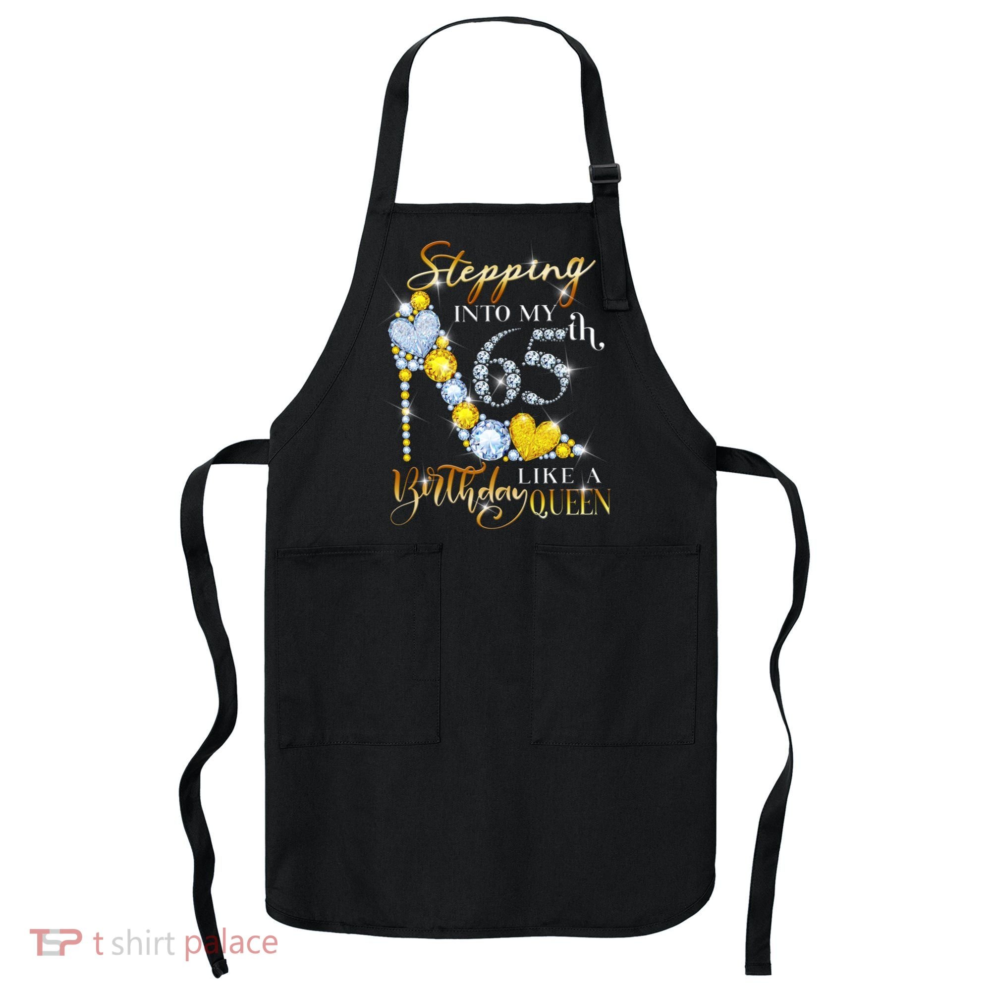 Stepping Into My 65th Birthday Like A queen Birthday boss Apron