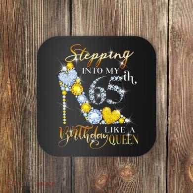 Stepping Into My 65th Birthday Like A queen Birthday boss Coaster