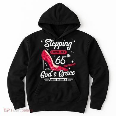 Stepping Into My 65th Birthday With God's Grace And Mercy Hoodie