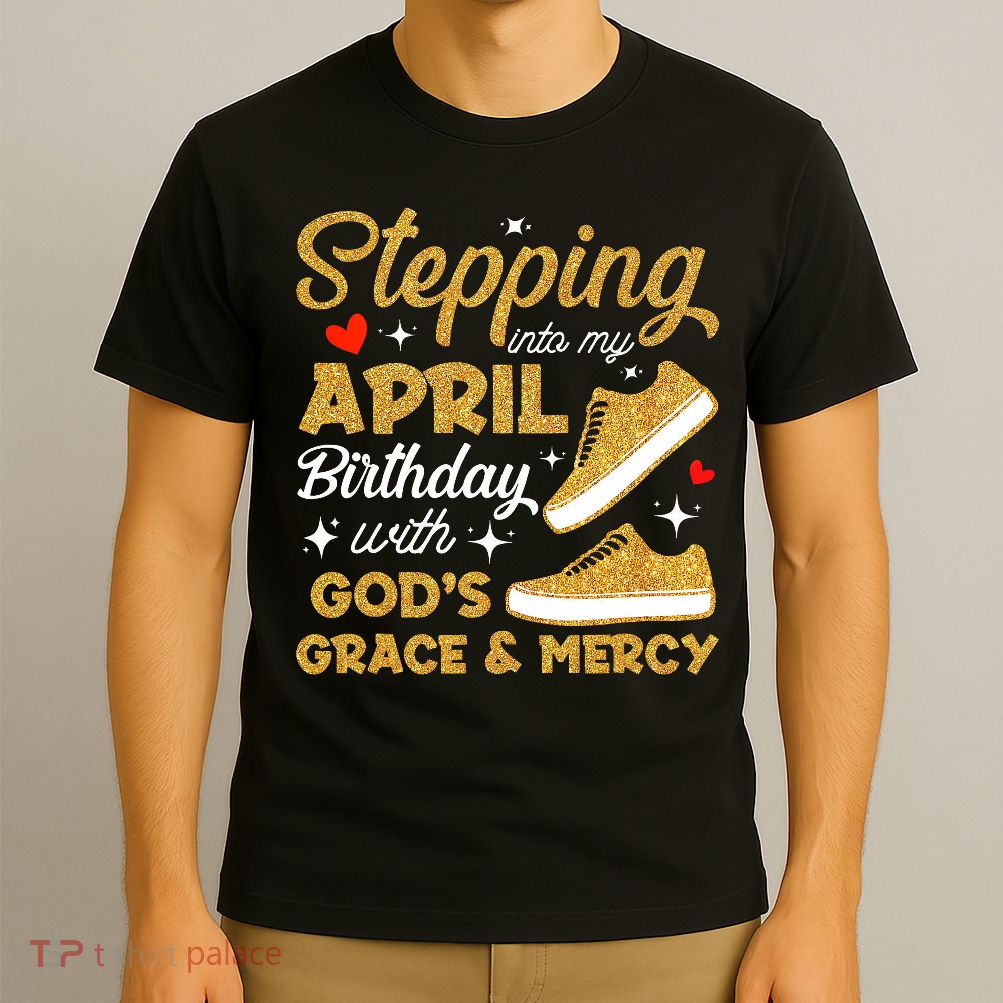 Stepping Into My April Birthday With God's Grace & Mercy  T-Shirt