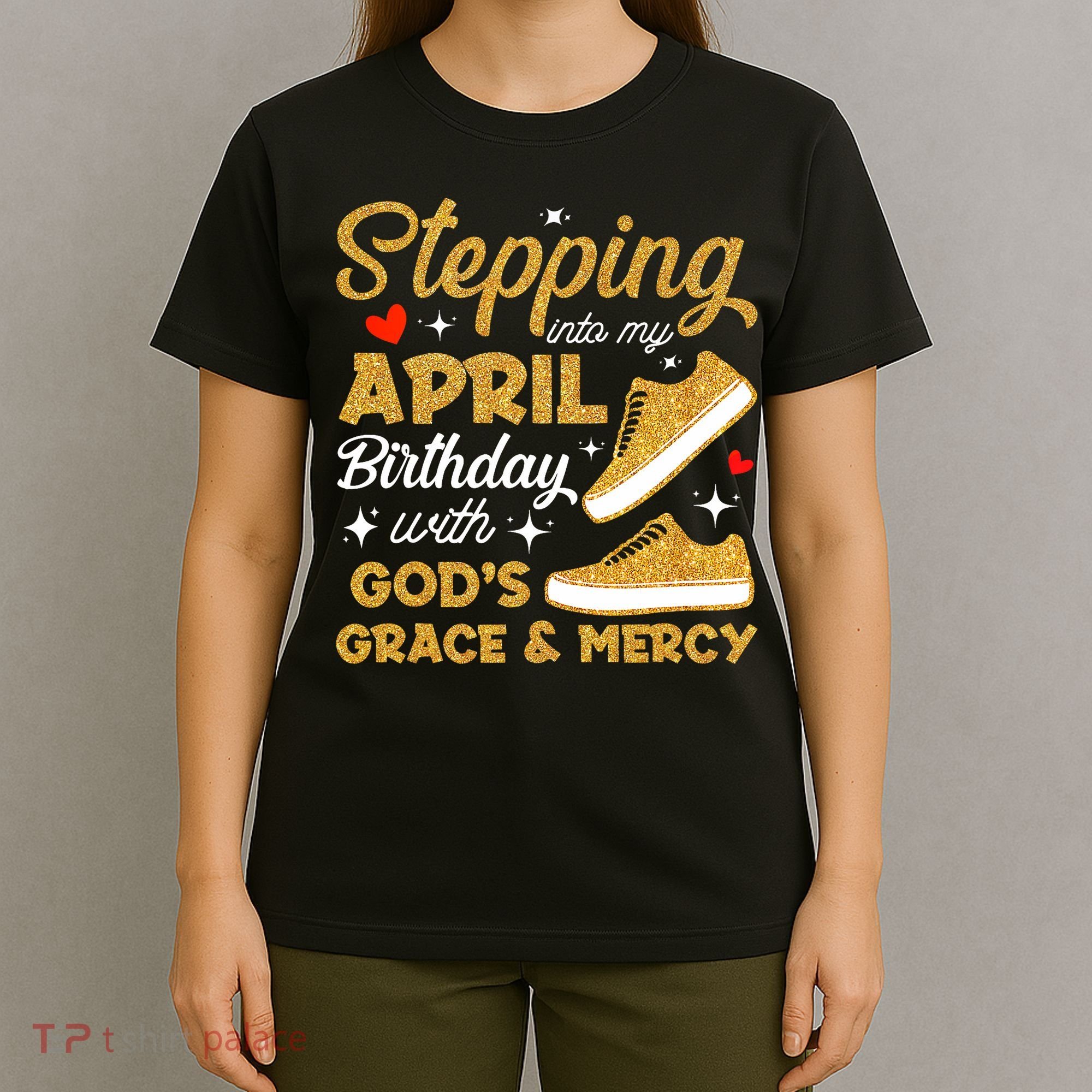 Stepping Into My April Birthday With God's Grace & Mercy  T-Shirt