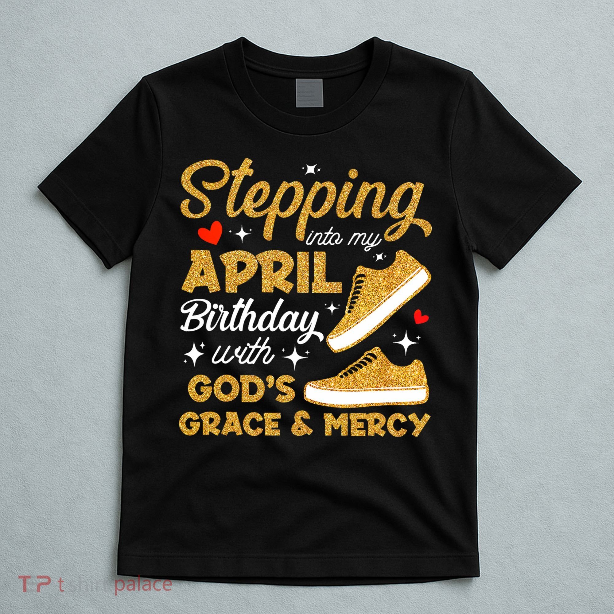 Stepping Into My April Birthday With God's Grace & Mercy  T-Shirt