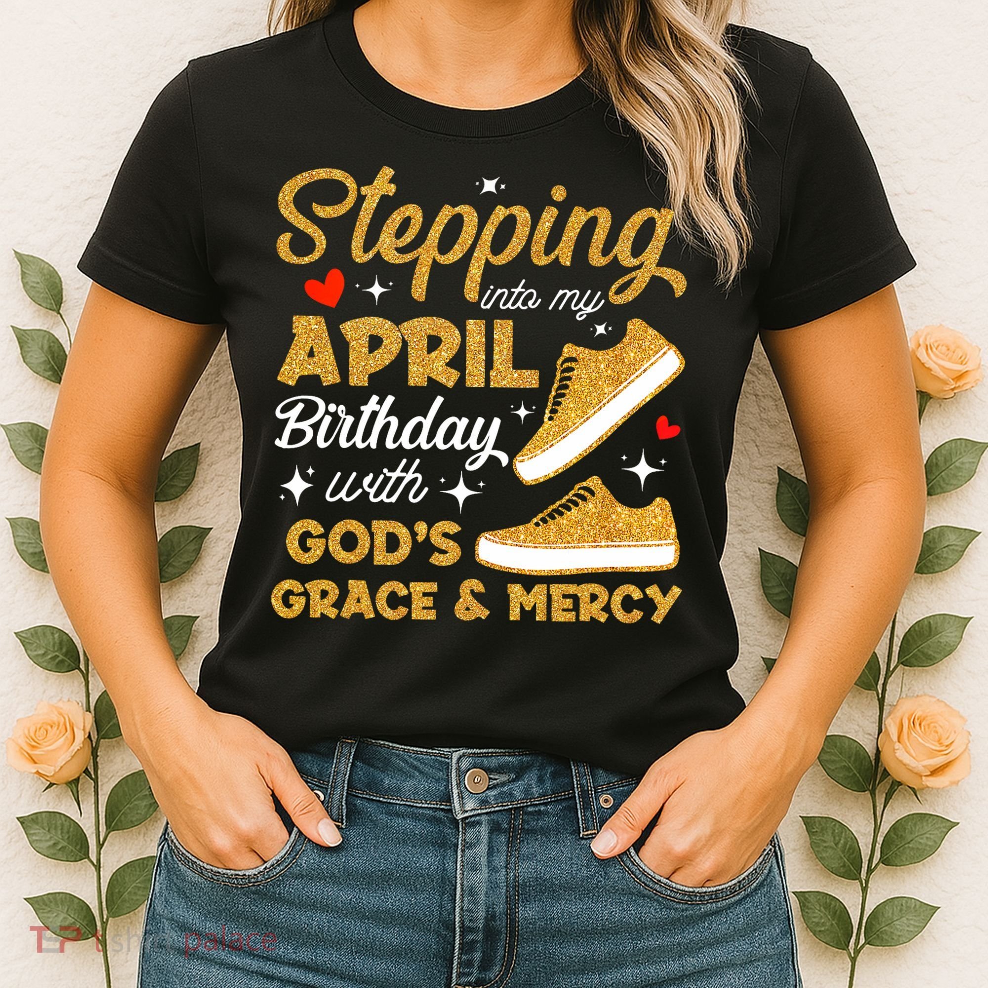Stepping Into My April Birthday With God's Grace & Mercy  Women's T-Shirt