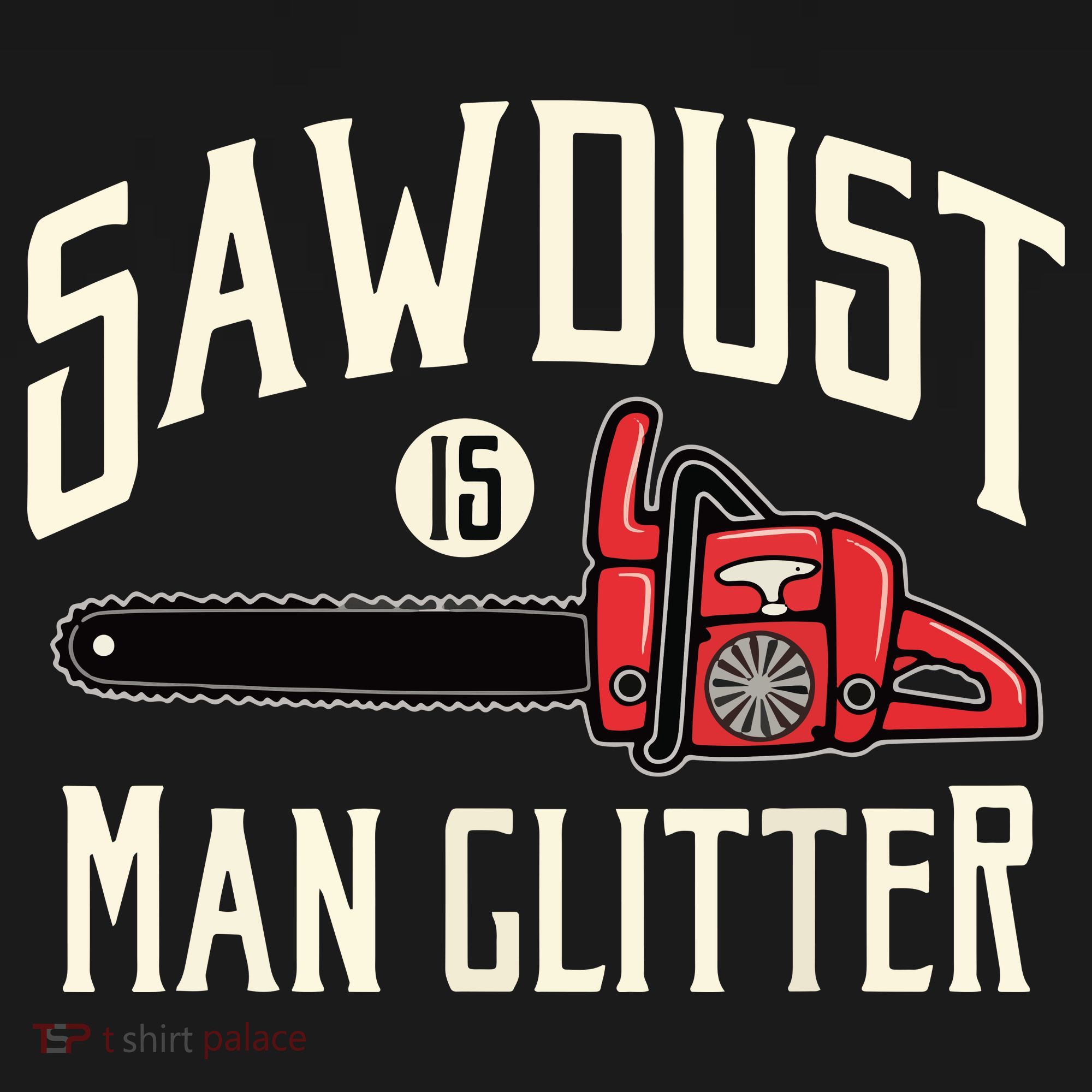 Sawdust Is Man Glitter Funny Chainsaw Lumberjack Button