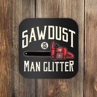 Sawdust Is Man Glitter Funny Chainsaw Lumberjack Coaster thumb 0