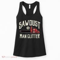 Sawdust Is Man Glitter Funny Chainsaw Lumberjack Women's Tank Top thumb 0