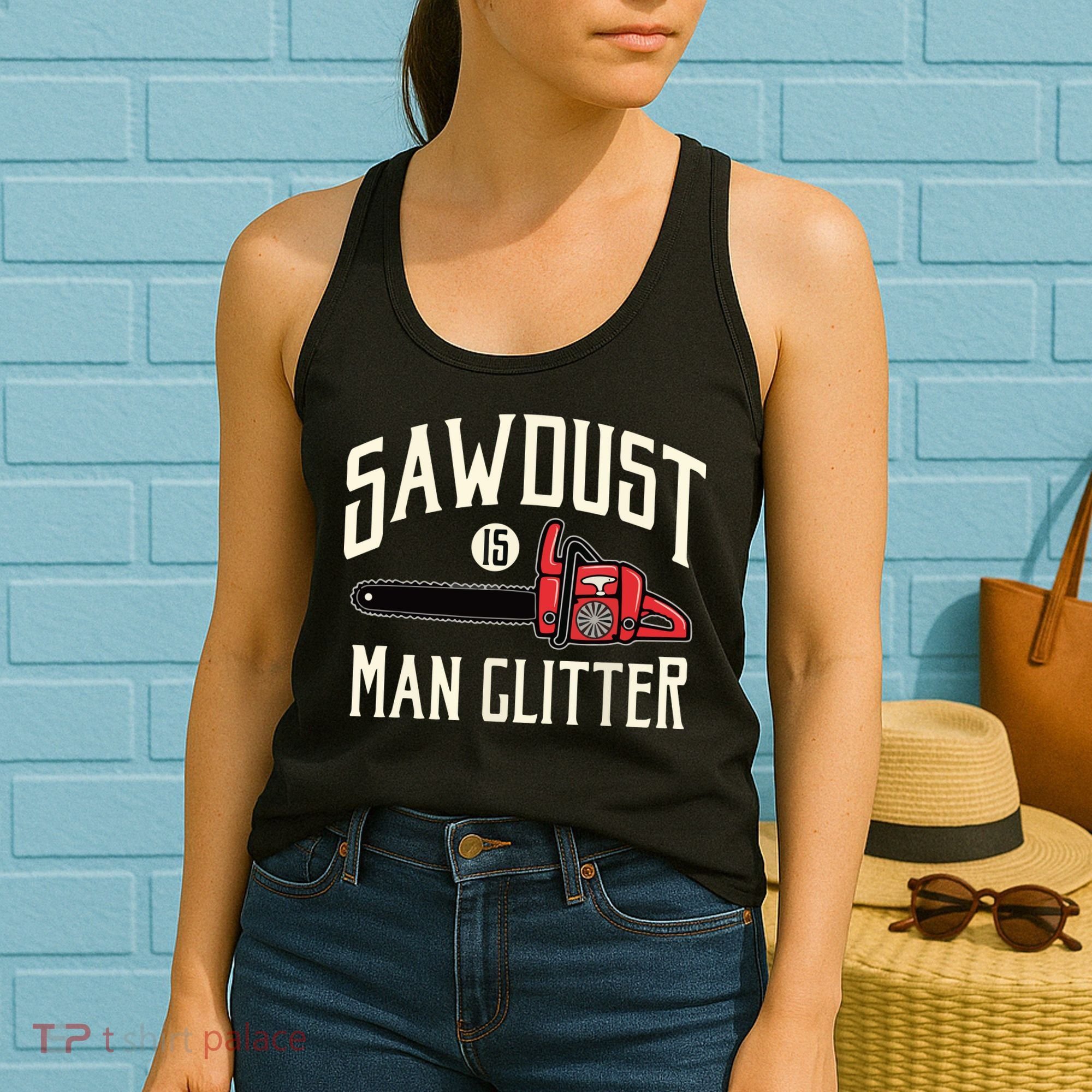 Sawdust Is Man Glitter Funny Chainsaw Lumberjack Women's Tank Top