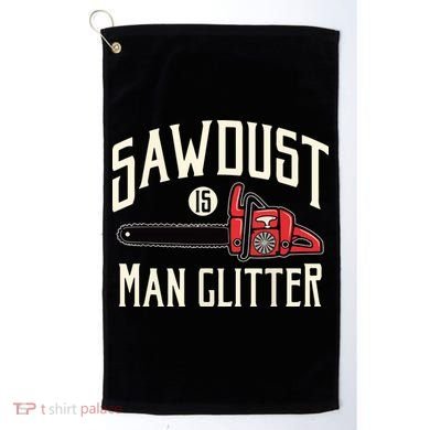 Sawdust Is Man Glitter Funny Chainsaw Lumberjack Golf Towel