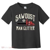 Sawdust Is Man Glitter Funny Chainsaw Lumberjack Toddler T-Shirt thumb 0