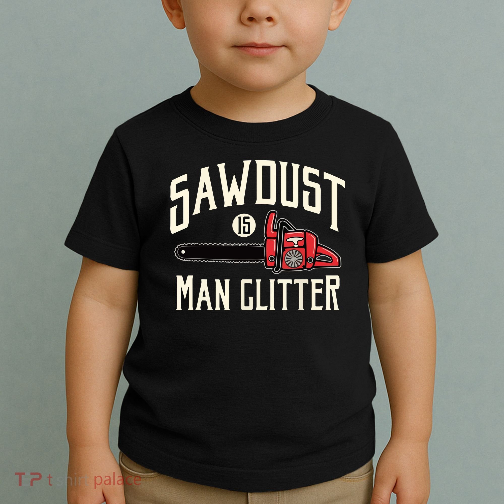 Sawdust Is Man Glitter Funny Chainsaw Lumberjack Toddler T-Shirt