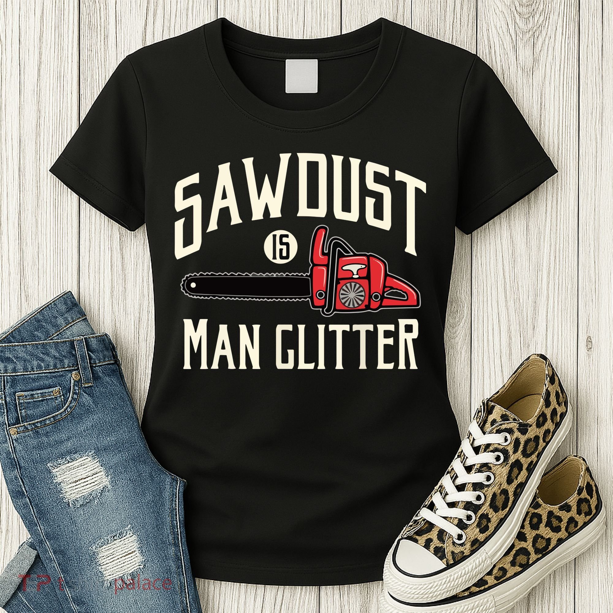 Sawdust Is Man Glitter Funny Chainsaw Lumberjack Women's T-Shirt