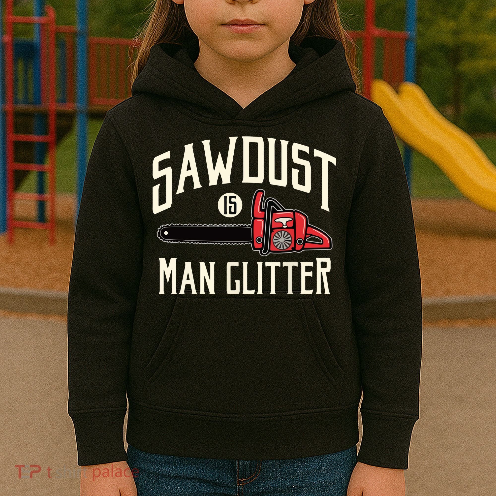 Sawdust Is Man Glitter Funny Chainsaw Lumberjack Kids Hoodie