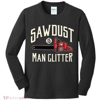 Sawdust Is Man Glitter Funny Chainsaw Lumberjack Kids Long Sleeve Shirt