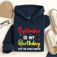September Is My Birthday The Whole Month September Birthday Hoodie thumb 4