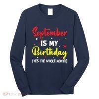 September Is My Birthday The Whole Month September Birthday Long Sleeve Shirt thumb 0