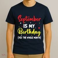 September Is My Birthday The Whole Month September Birthday T-Shirt thumb 3